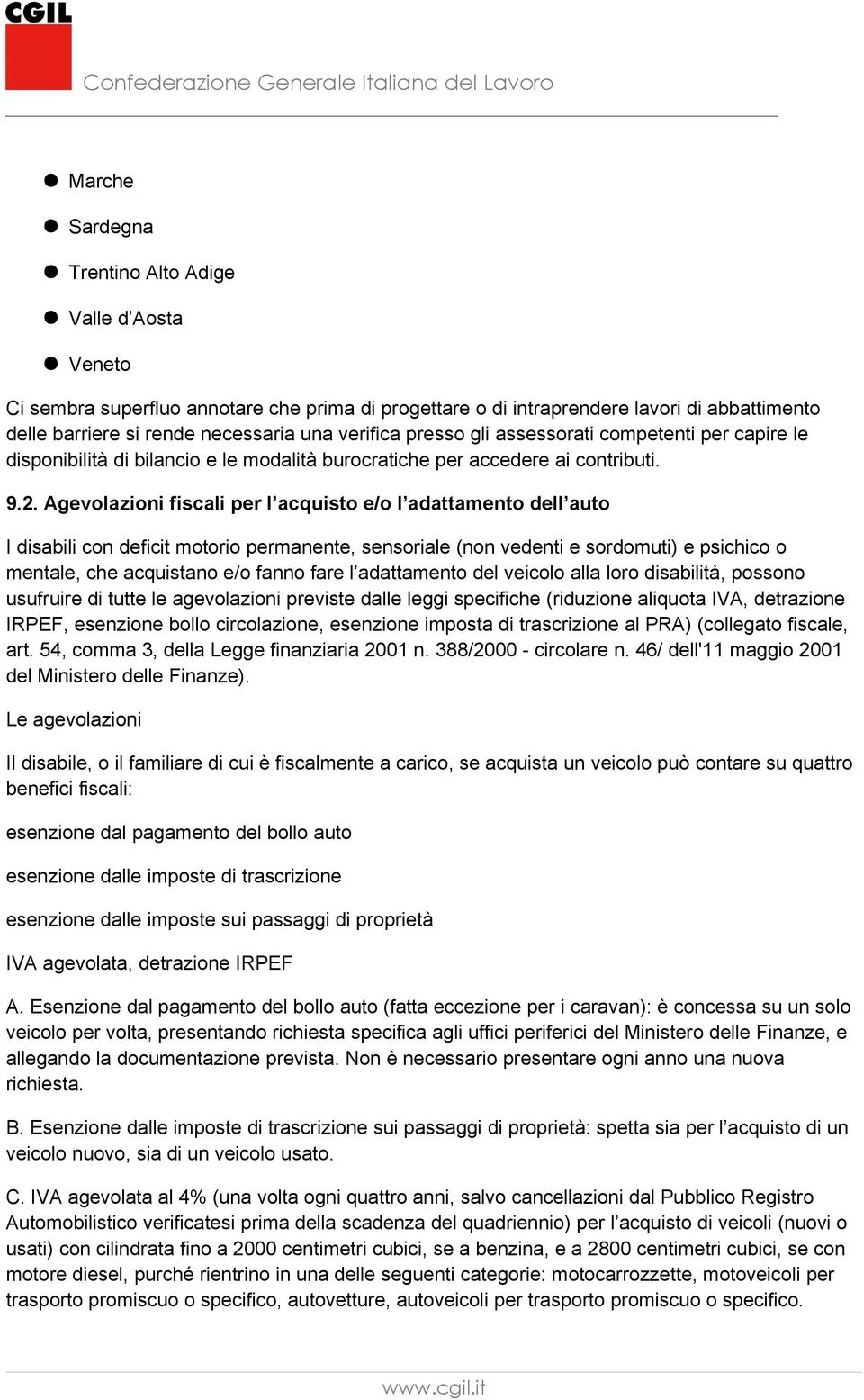 Agevolazioni fiscali per l acquisto e/o l adattamento dell auto I disabili con deficit motorio permanente, sensoriale (non vedenti e sordomuti) e psichico o mentale, che acquistano e/o fanno fare l