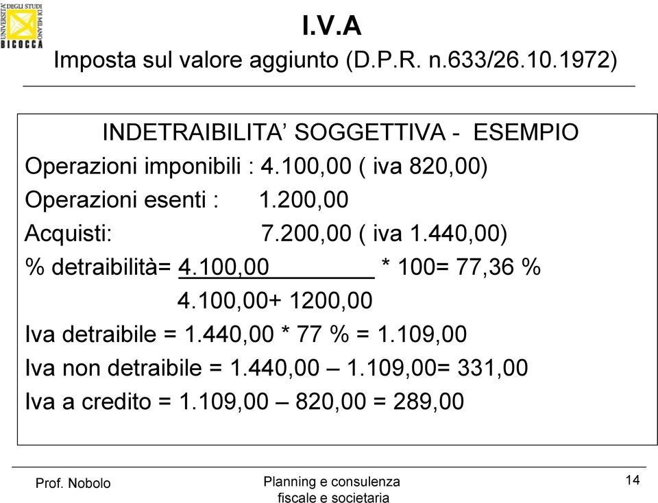 440,00) % detraibilità= 4.100,00 * 100= 77,36 % 4.100,00+ 1200,00 Iva detraibile = 1.