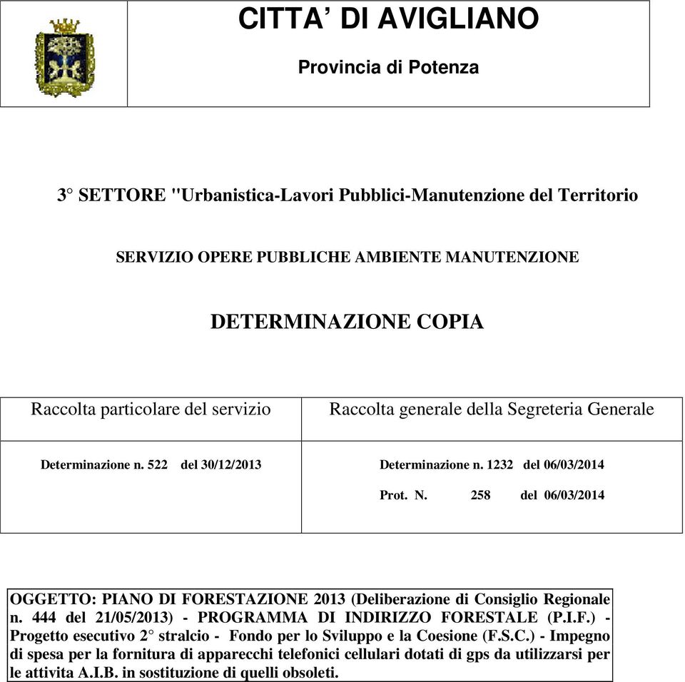 258 del 06/03/2014 OGGETTO: PIANO DI FORESTAZIONE 2013 (Deliberazione di Consiglio Regionale n. 444 del 21/05/2013) - PROGRAMMA DI INDIRIZZO FORESTALE (P.I.F.) - Progetto esecutivo 2 stralcio - Fondo per lo Sviluppo e la Coesione (F.