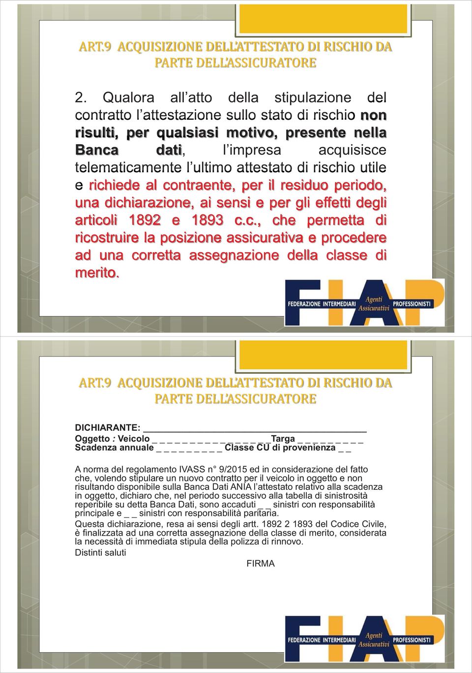 DICHIARANTE: Oggetto : Veicolo Targa _ Scadenza annuale _ Classe CU di provenienza A norma del regolamento IVASS n 9/2015 ed in considerazione del fatto che, volendo stipulare un nuovo contratto per