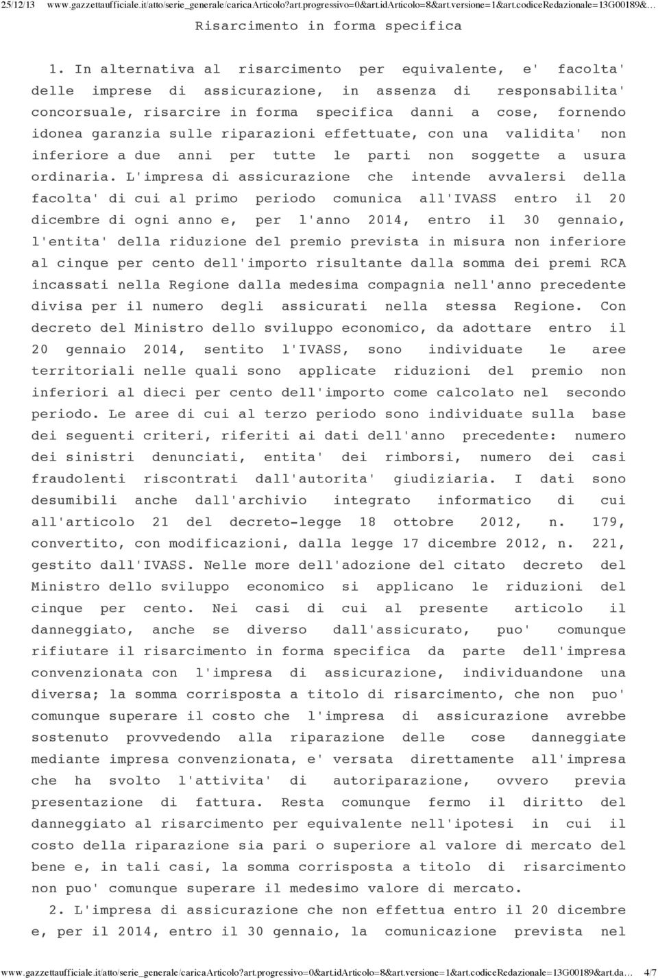 garanzia sulle riparazioni effettuate, con una validita' non inferiore a due anni per tutte le parti non soggette a usura ordinaria.