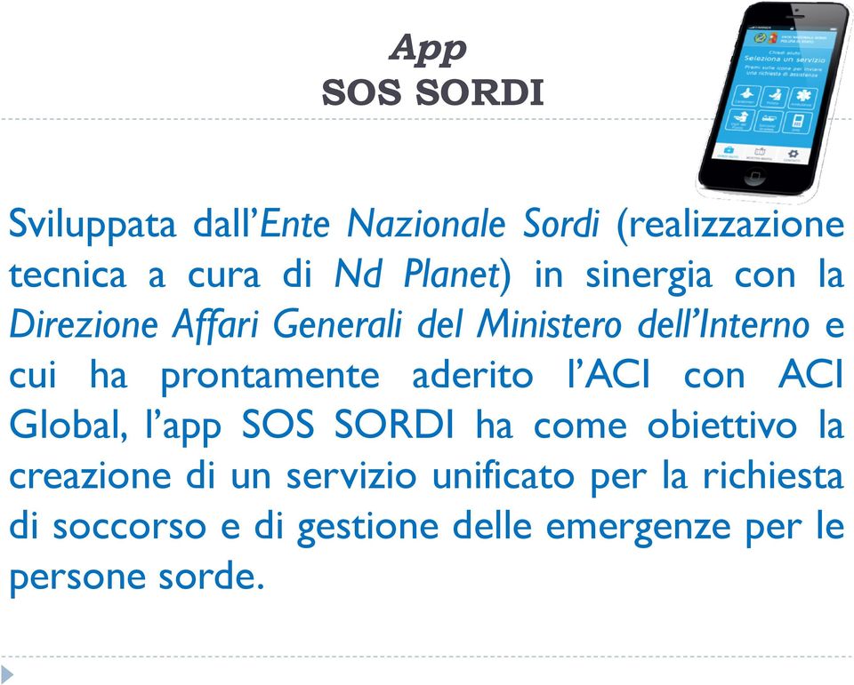 prontamente aderito l ACI con ACI Global, l app SOS SORDI ha come obiettivo la creazione di