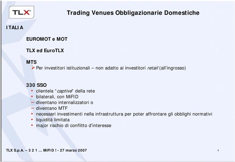 bilaterali, con MiFID diventano internalizzatori o diventano MTF necessari investimenti nella