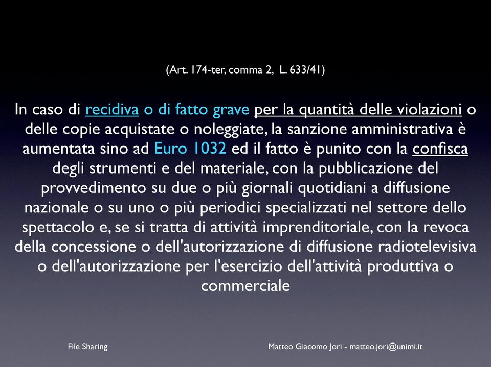 sino ad Euro 1032 ed il fatto è punito con la confisca degli strumenti e del materiale, con la pubblicazione del provvedimento su due o più giornali quotidiani