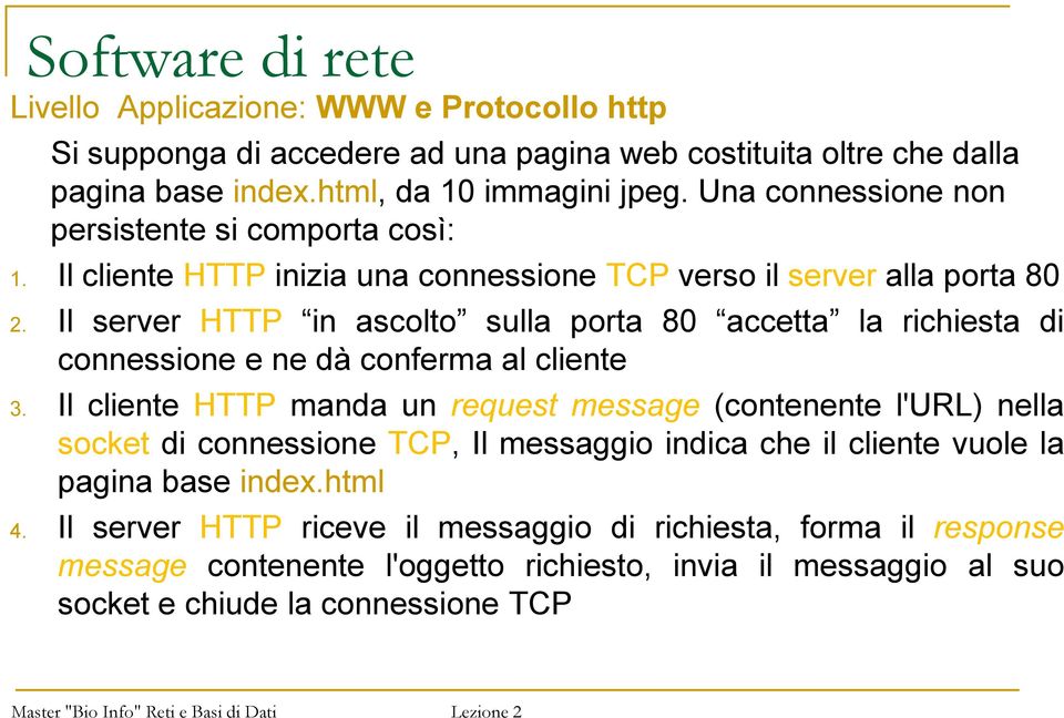 Il server HTTP in ascolto sulla porta 80 accetta la richiesta di connessione e ne dà conferma al cliente 3.