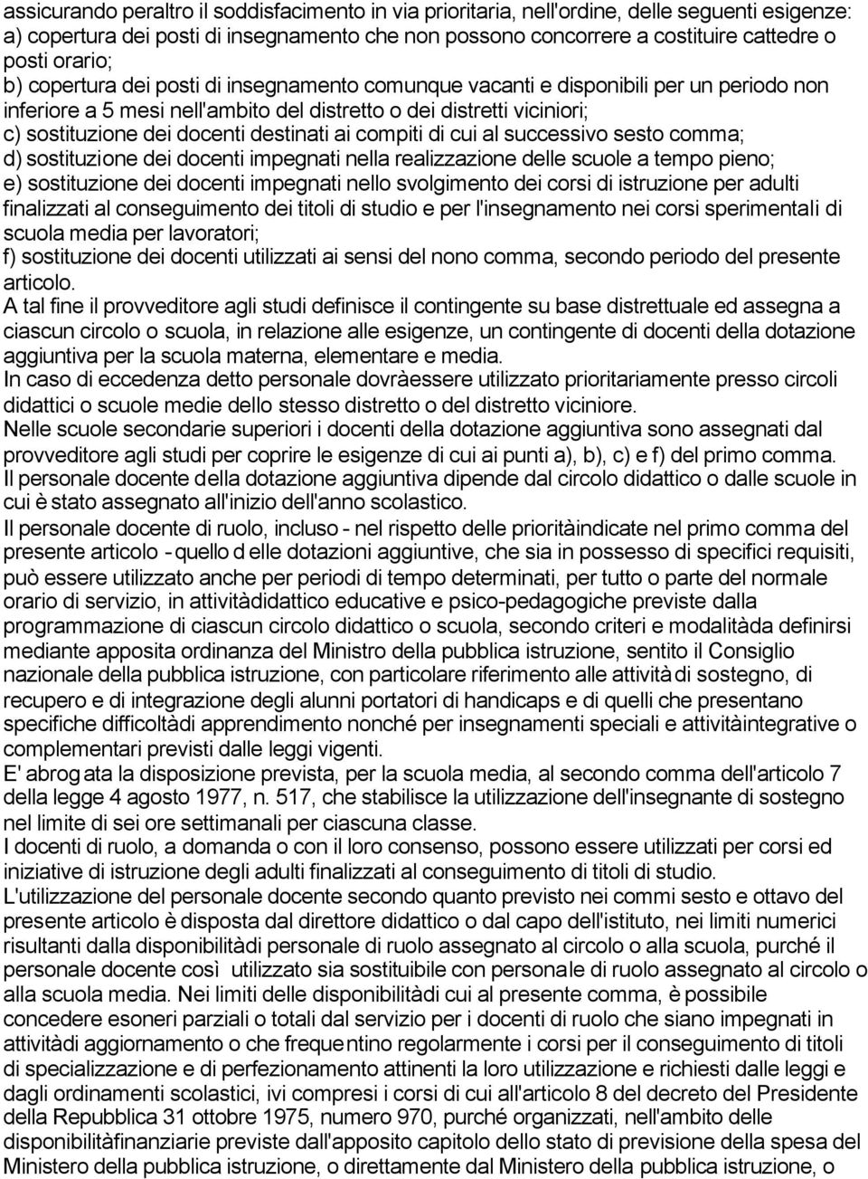 destinati ai compiti di cui al successivo sesto comma; d) sostituzione dei docenti impegnati nella realizzazione delle scuole a tempo pieno; e) sostituzione dei docenti impegnati nello svolgimento