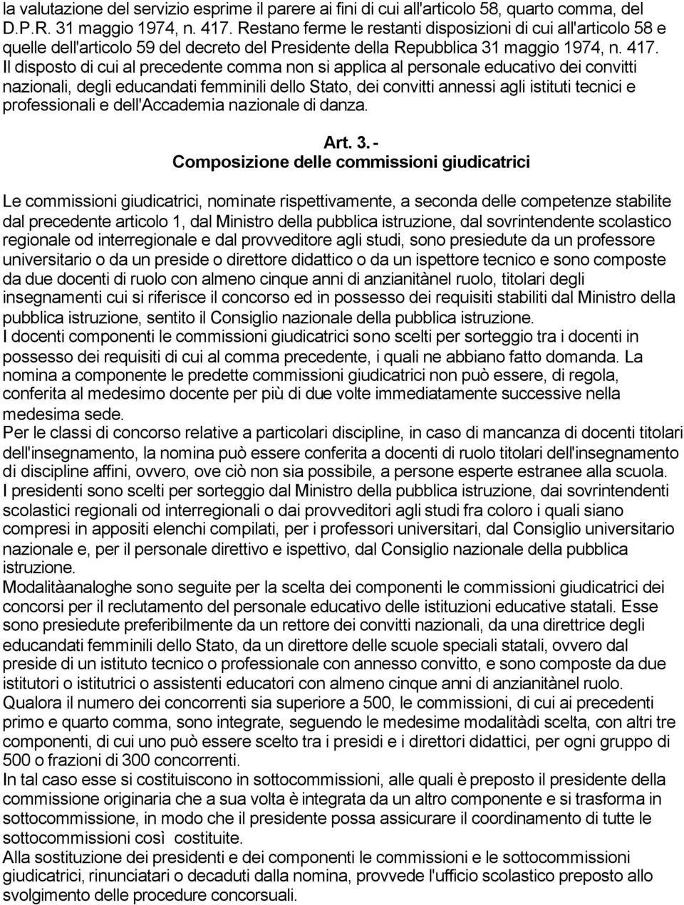 Il disposto di cui al precedente comma non si applica al personale educativo dei convitti nazionali, degli educandati femminili dello Stato, dei convitti annessi agli istituti tecnici e professionali