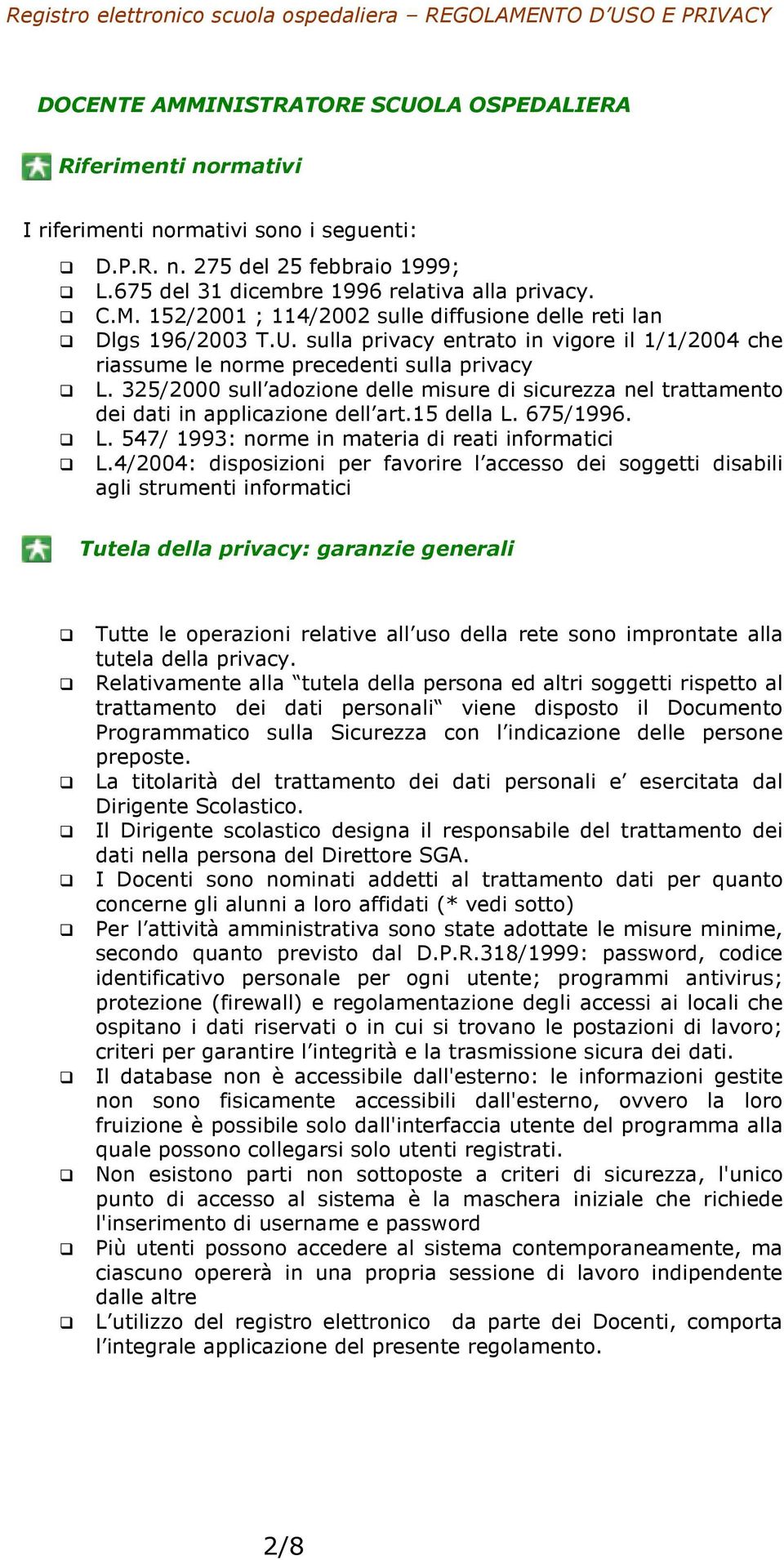 15 della L. 675/1996. L. 547/ 1993: norme in materia di reati informatici L.