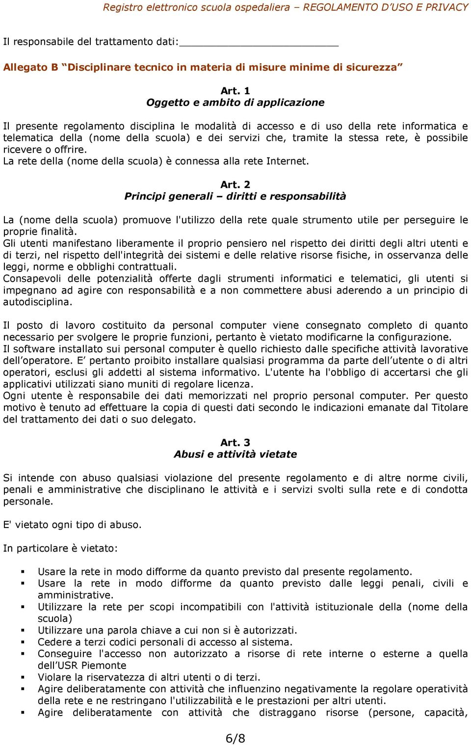 stessa rete, è possibile ricevere o offrire. La rete della (nome della scuola) è connessa alla rete Internet. Art.