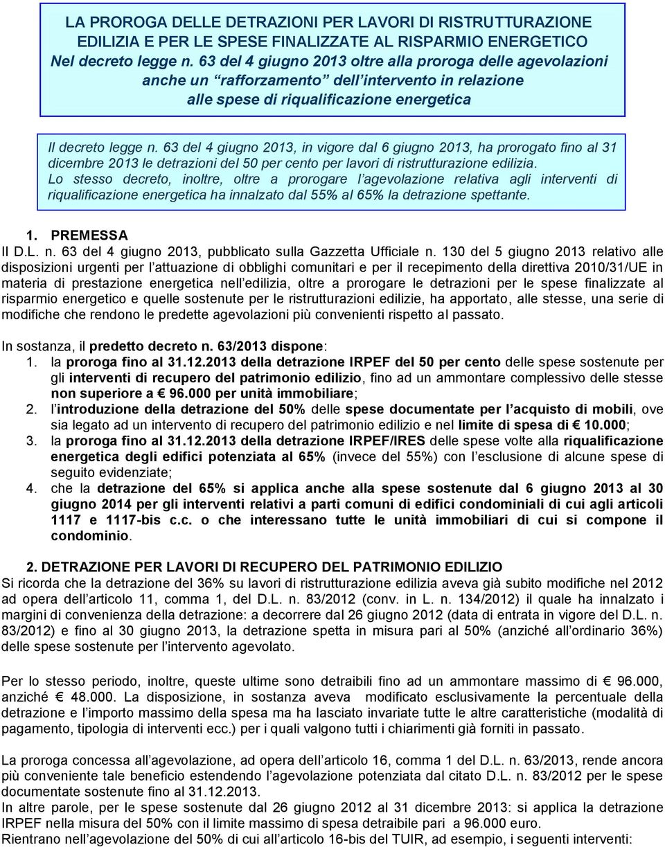 63 del 4 giugno 2013, in vigore dal 6 giugno 2013, ha prorogato fino al 31 dicembre 2013 le detrazioni del 50 per cento per lavori di ristrutturazione edilizia.