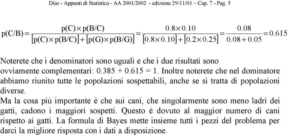 Inoltre noterete che nel dominatore abbiamo riunito tutte le popolazioni sospettabili, anche se si tratta di popolazioni diverse.