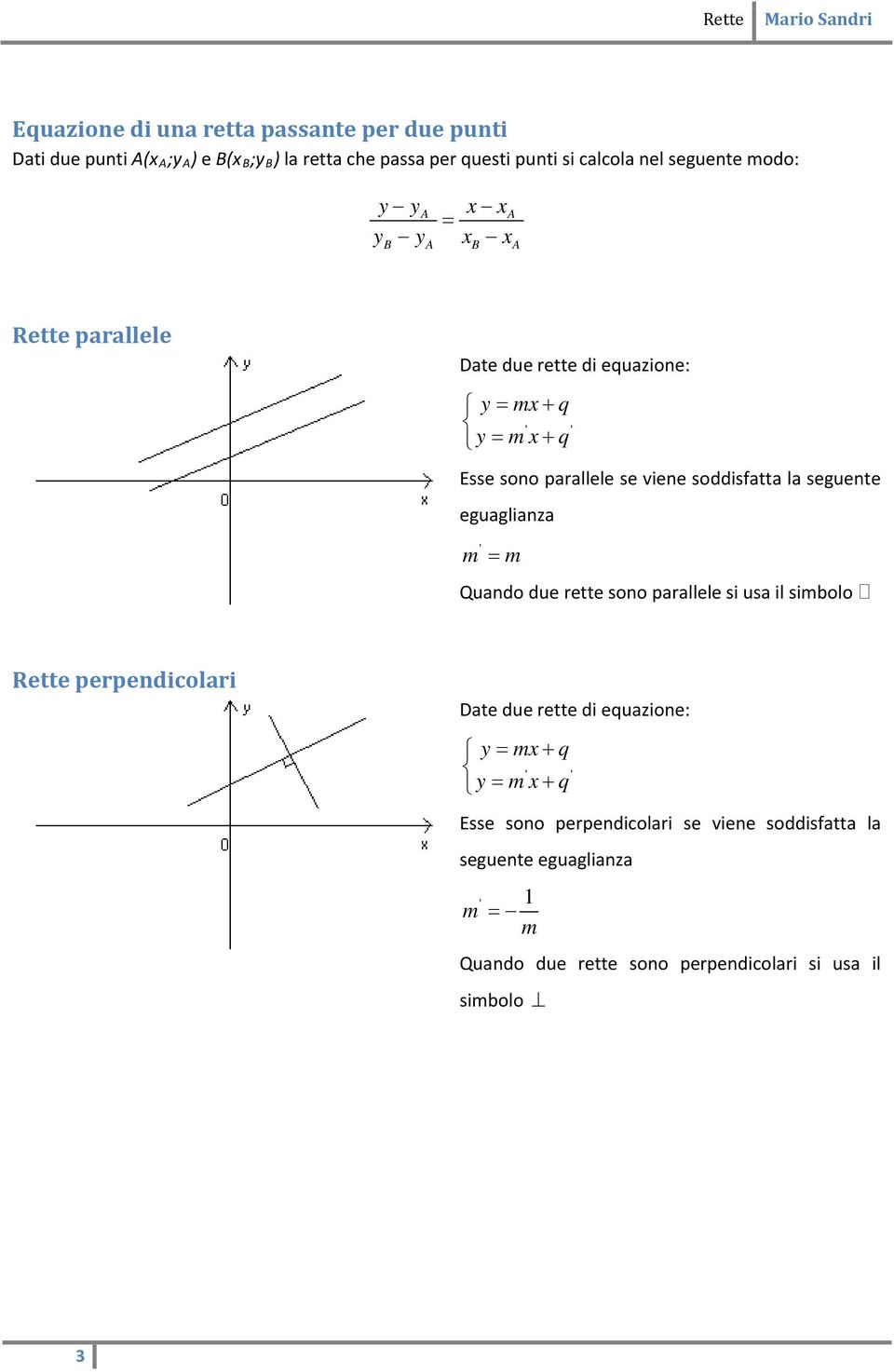 sddisfatta la seguente eguaglianza ' m = m Quand due rette sn parallele si usa il simbl Rette perpendiclari Date due rette di euazine: y