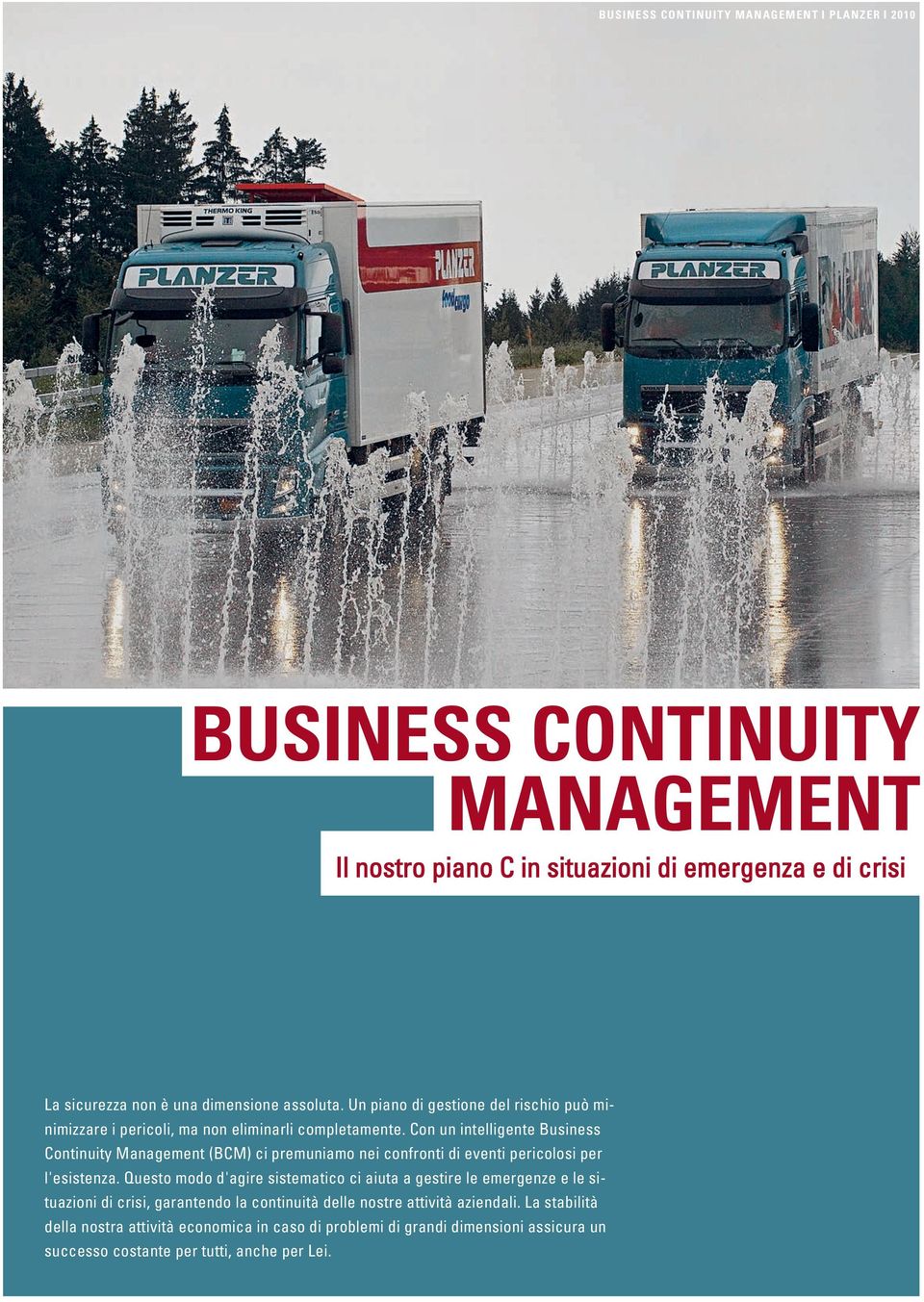 Con un intelligente Business Continuity Management (BCM) ci premuniamo nei confronti di eventi pericolosi per l'esistenza.