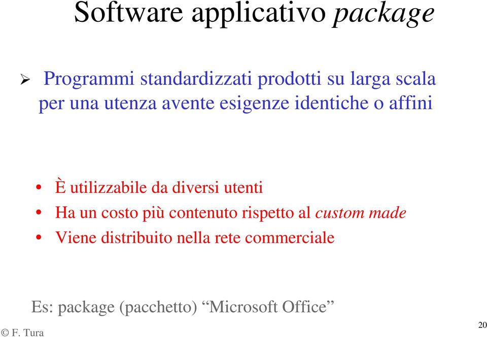 diversi utenti Ha un costo più contenuto rispetto al custom made Viene