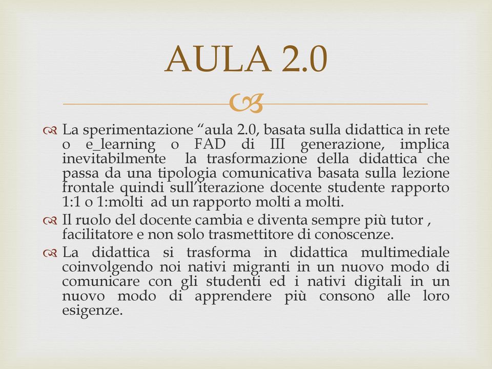 comunicativa basata sulla lezione frontale quindi sull iterazione docente studente rapporto 1:1 o 1:molti ad un rapporto molti a molti.