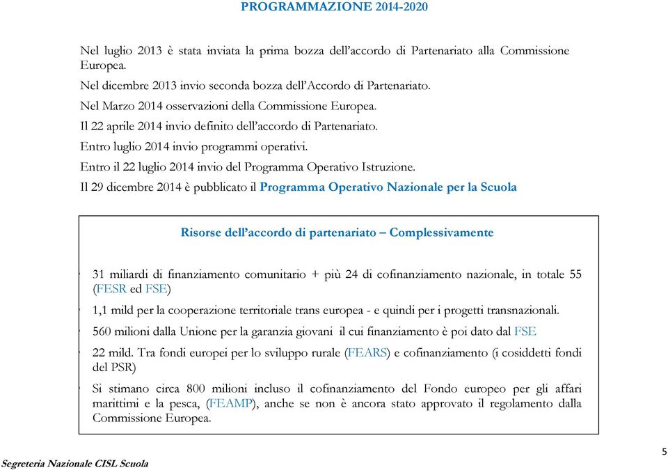 Entro il 22 luglio 2014 invio del Programma Operativo Istruzione.