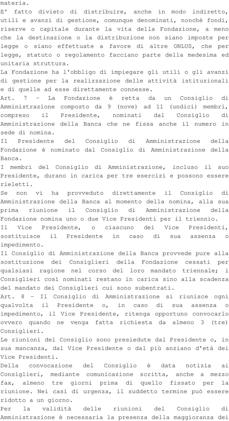 destinazione o la distribuzione non siano imposte per legge o siano effettuate a favore di altre ONLUS, che per legge, statuto o regolamento facciano parte della medesima ed unitaria struttura.