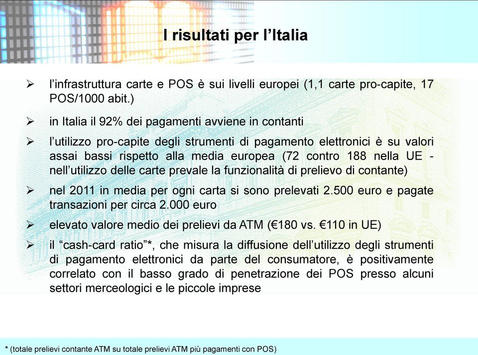 utilizzo delle carte prevale la funzionalità di prelievo di contante) nel 2011 in media per ogni carta si sono prelevati 2.500 euro e pagate transazioni per circa 2.