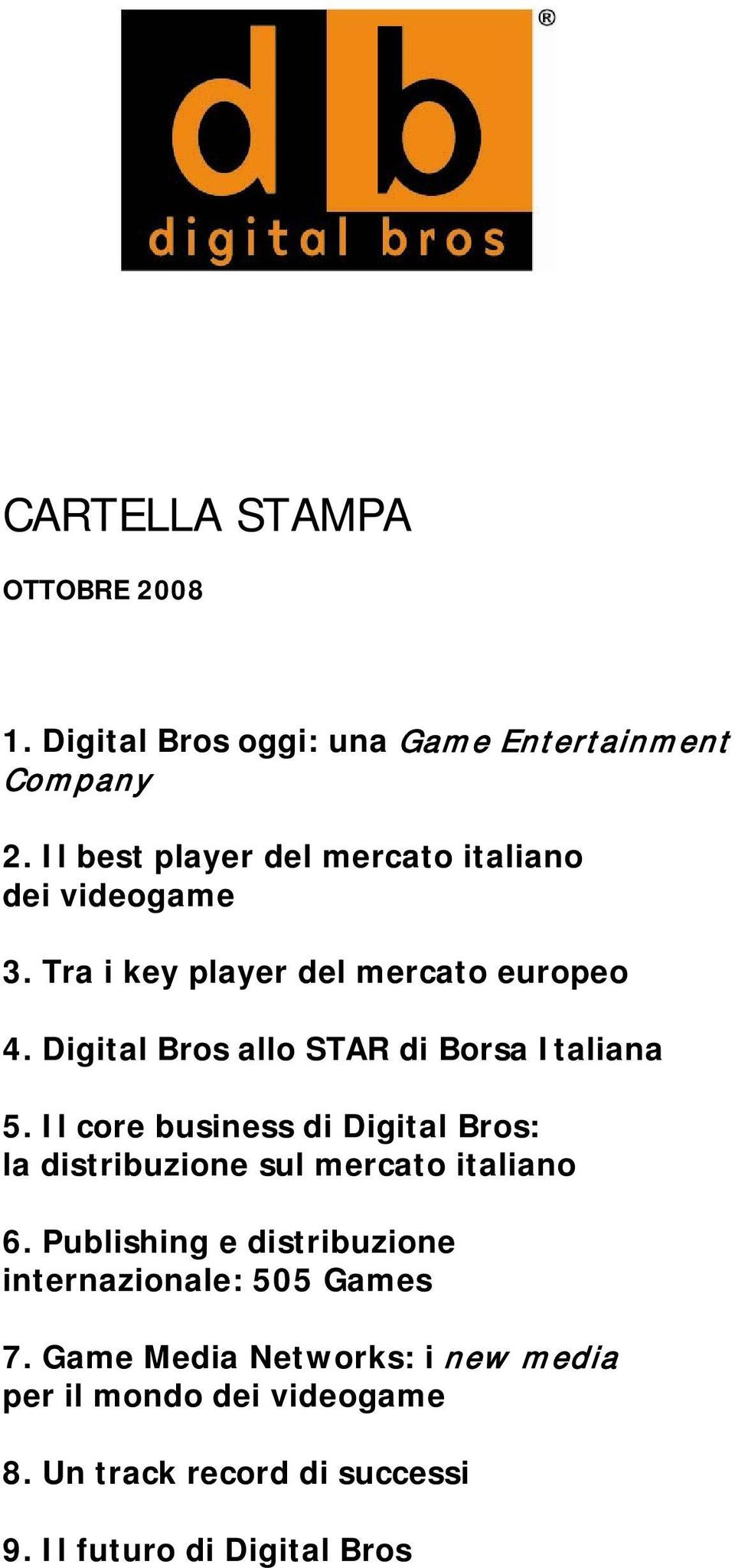 Digital Bros allo STAR di Borsa Italiana 5. Il core business di Digital Bros: la distribuzione sul mercato italiano 6.