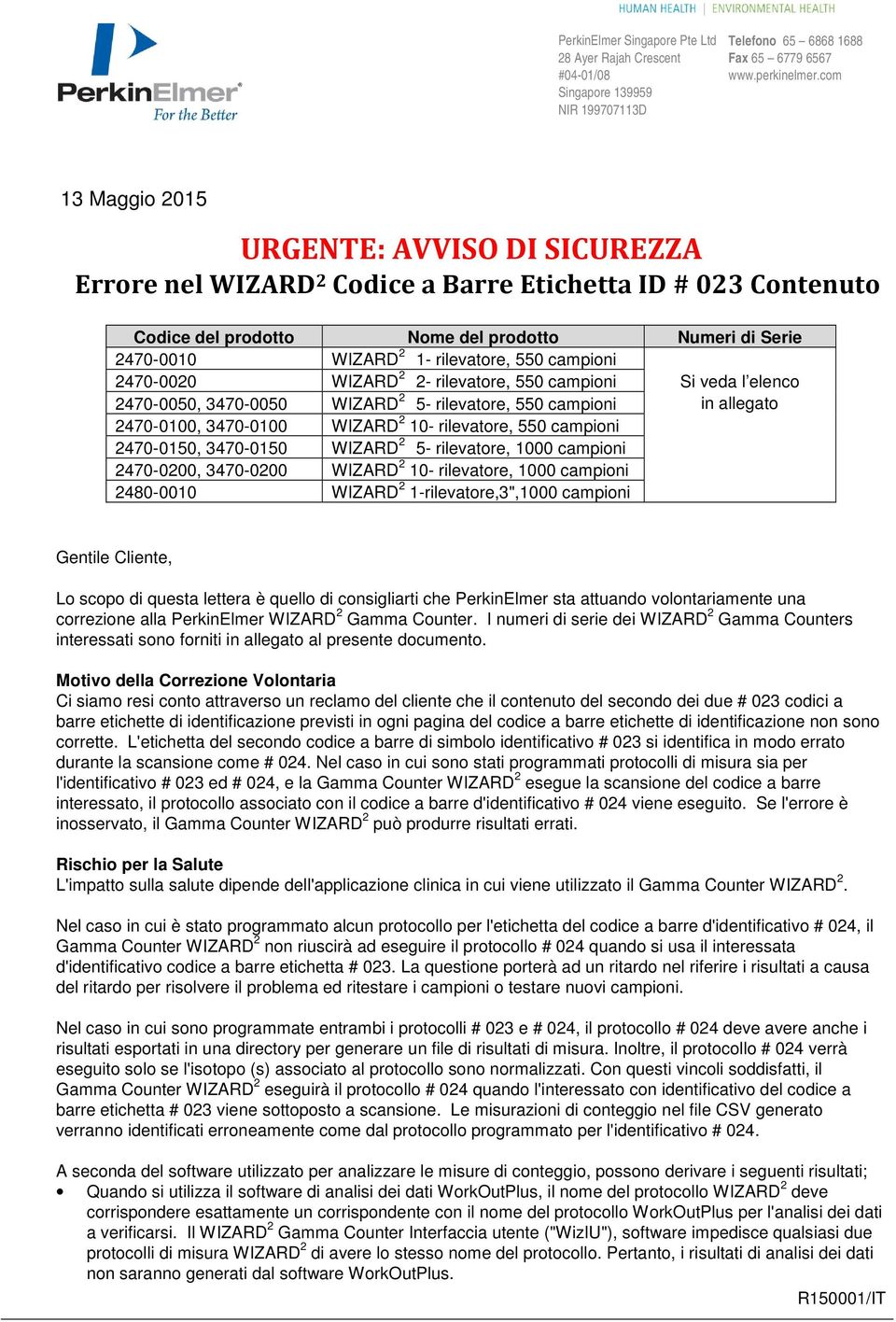 550 campioni 2470-0020 WIZARD 2 2- rilevatore, 550 campioni Si veda l elenco 2470-0050, 3470-0050 WIZARD 2 5- rilevatore, 550 campioni in allegato 2470-0100, 3470-0100 WIZARD 2 10- rilevatore, 550