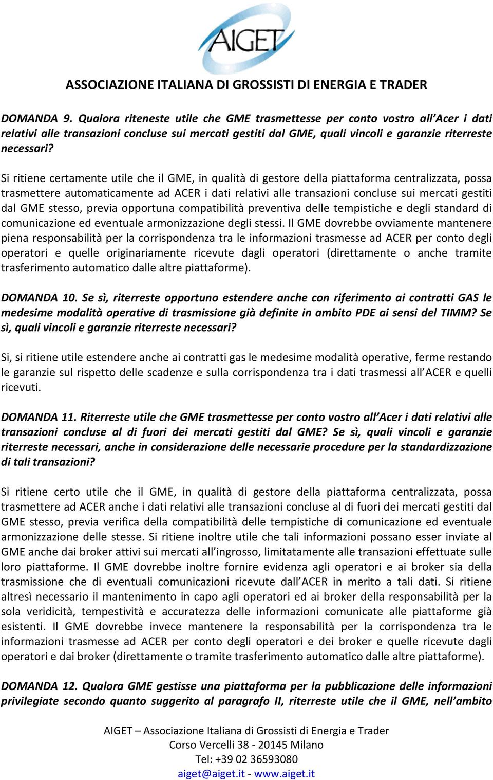 dal GME stesso, previa opportuna compatibilità preventiva delle tempistiche e degli standard di comunicazione ed eventuale armonizzazione degli stessi.