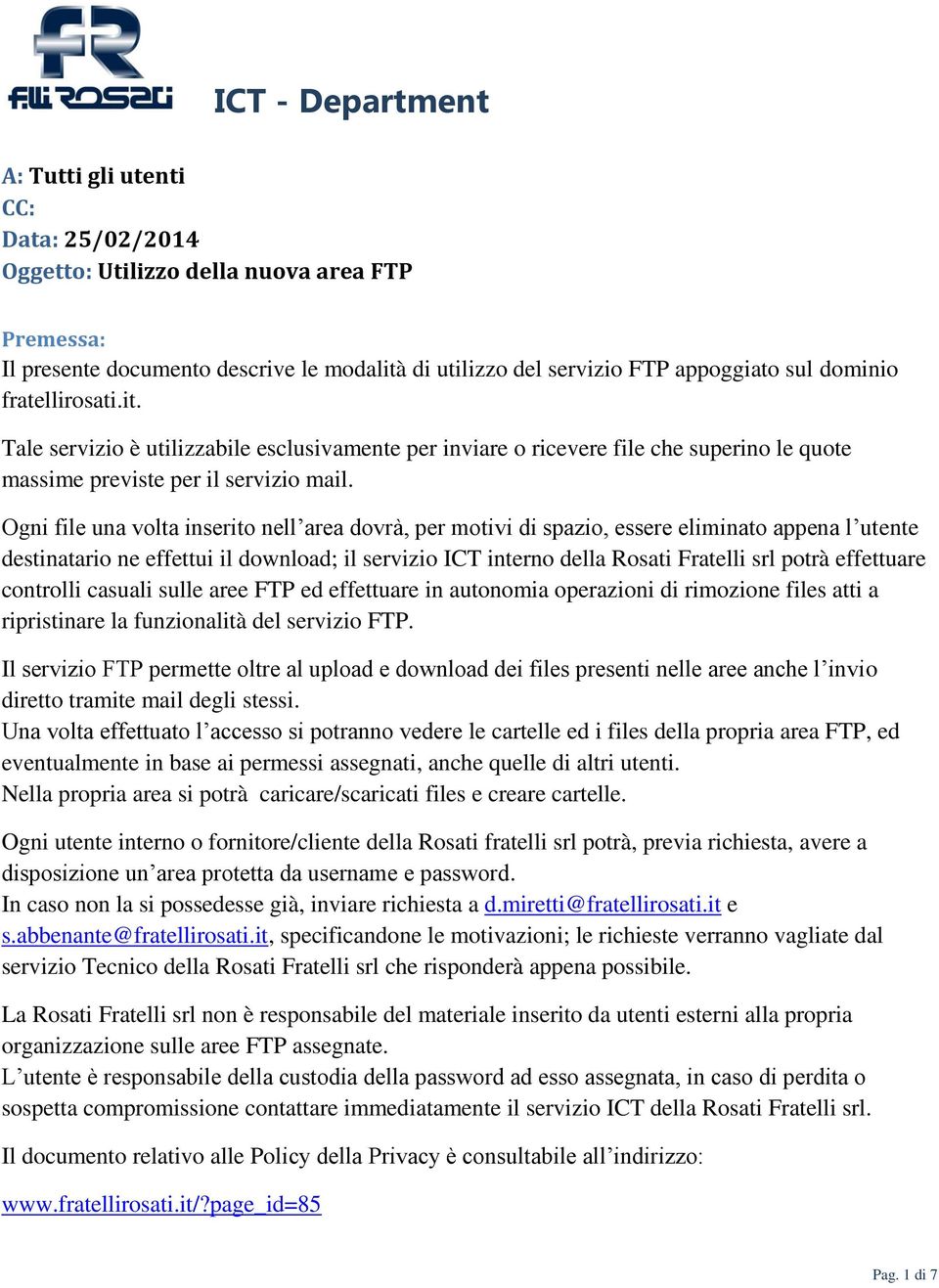 Ogni file una volta inserito nell area dovrà, per motivi di spazio, essere eliminato appena l utente destinatario ne effettui il download; il servizio ICT interno della Rosati Fratelli srl potrà