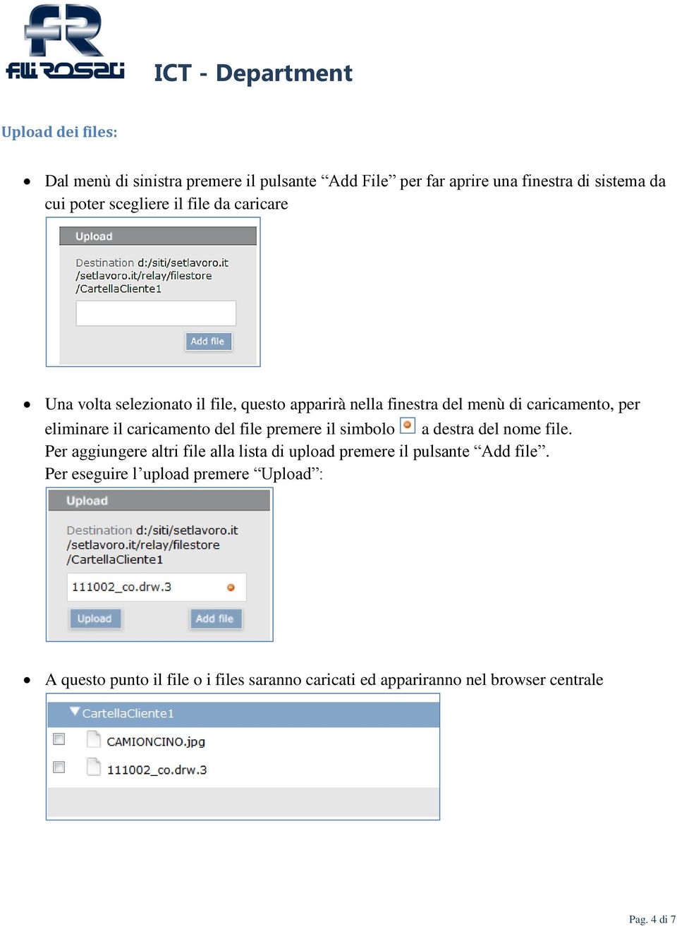 del file premere il simbolo a destra del nome file. Per aggiungere altri file alla lista di upload premere il pulsante Add file.