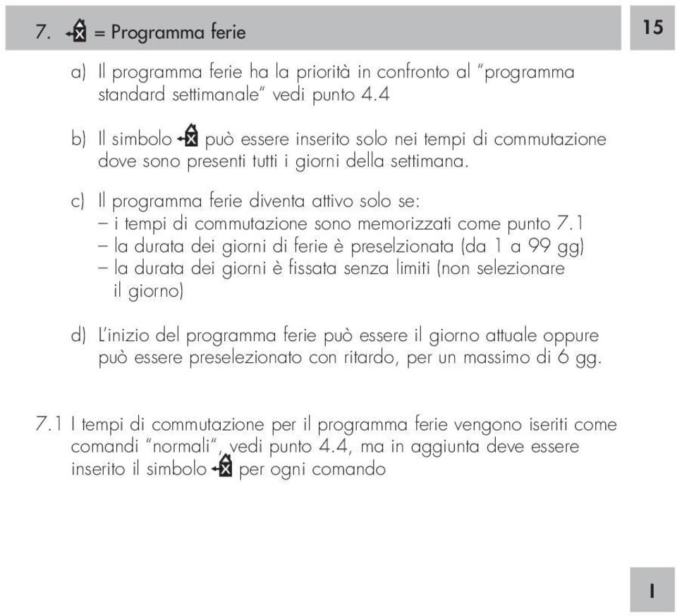 c) Il programma ferie diventa attivo solo se: i tempi di commutazione sono memorizzati come punto 7.