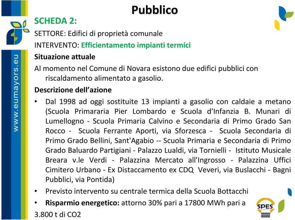 Munari di Lumellogno - Scuola Primaria Calvino e Secondaria di Primo Grado San Rocco - Scuola Ferrante Aporti, via Sforzesca - Scuola Secondaria di Primo Grado Bellini, Sant'Agabio -- Scuola Primaria