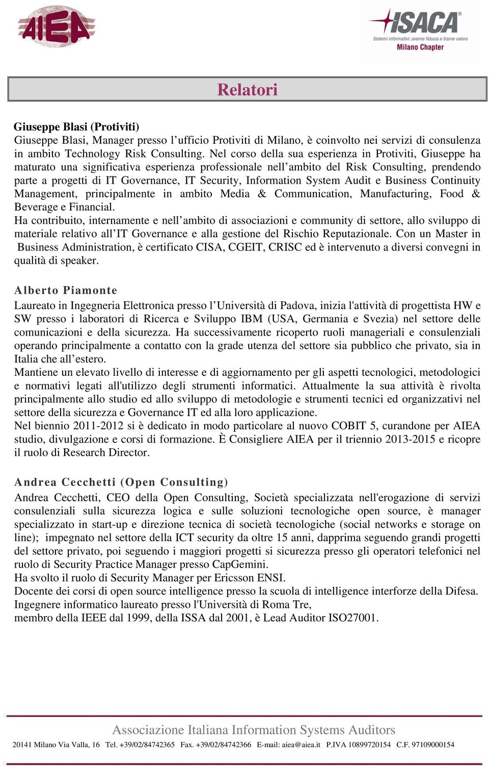 Information System Audit e Business Continuity Management, principalmente in ambito Media & Communication, Manufacturing, Food & Beverage e Financial.