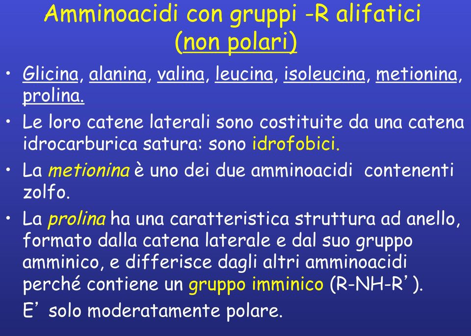 La metionina è uno dei due amminoacidi contenenti zolfo.