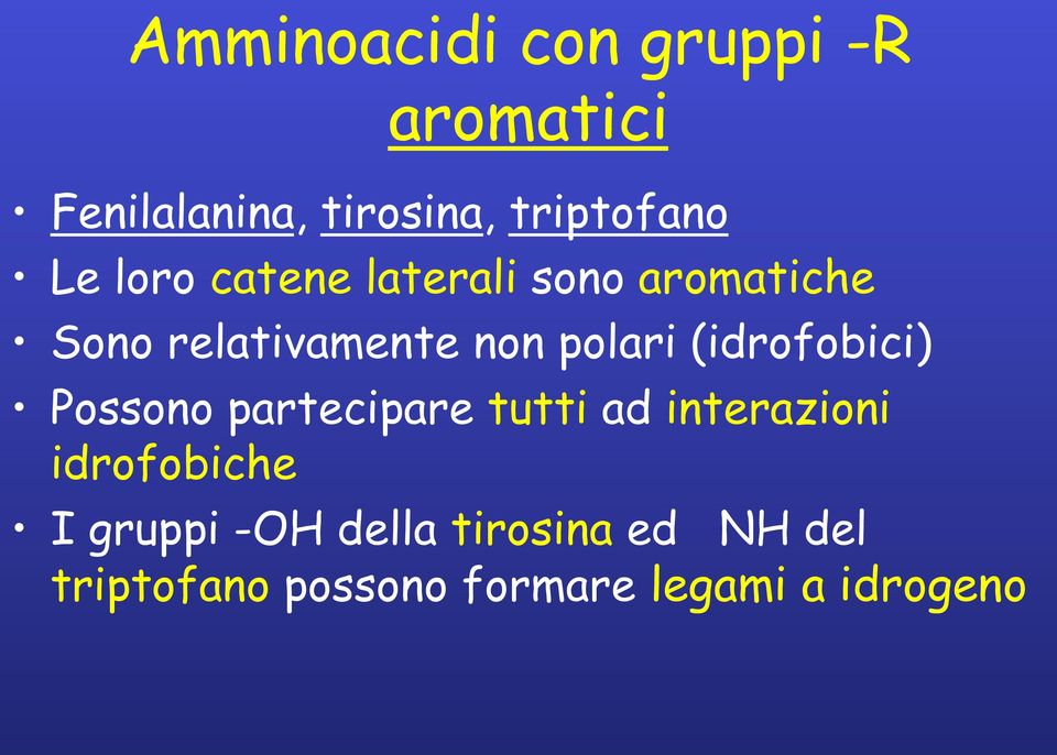 (idrofobici) Possono partecipare tutti ad interazioni idrofobiche I