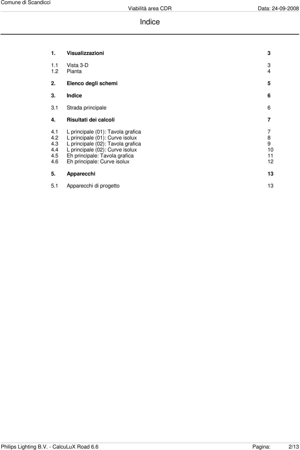 L principale (01): urve isolux 8 4.3 L principale (0): Tavola grafica 9 4.4 L principale (0): urve isolux 10 4.