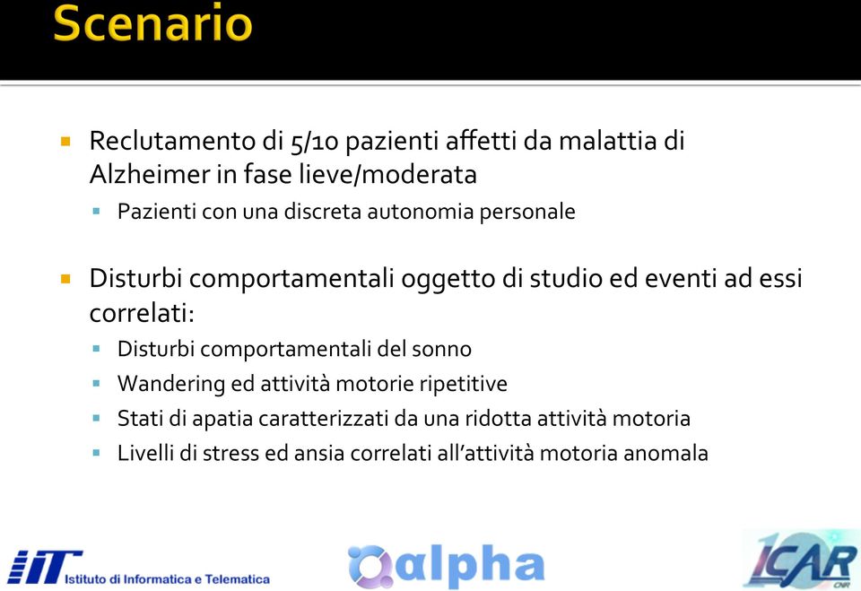 correlati: Disturbi comportamentali del sonno Wandering ed attività motorie ripetitive Stati di