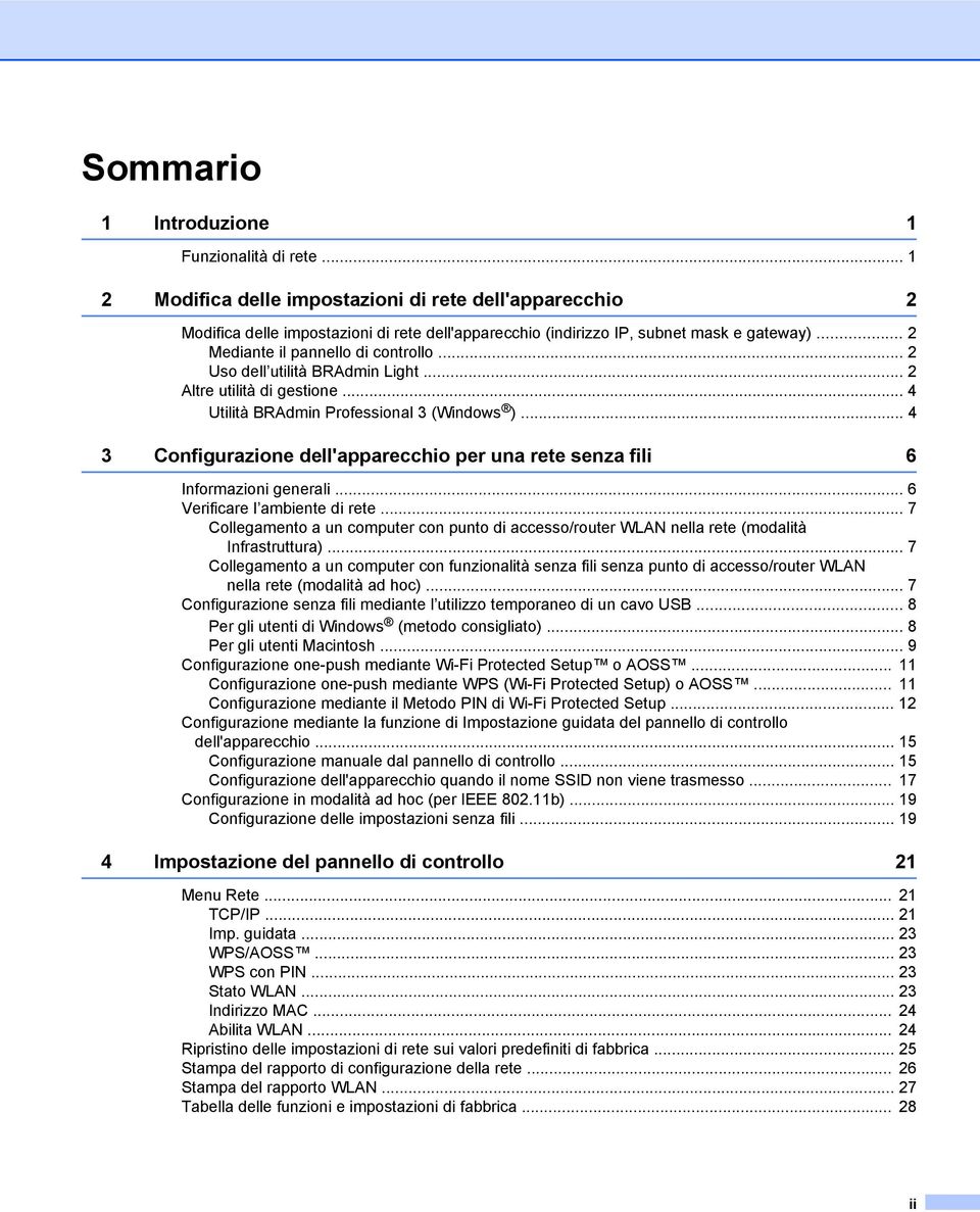 .. 4 3 Configurazione dell'apparecchio per una rete senza fili 6 Informazioni generali... 6 Verificare l ambiente di rete.