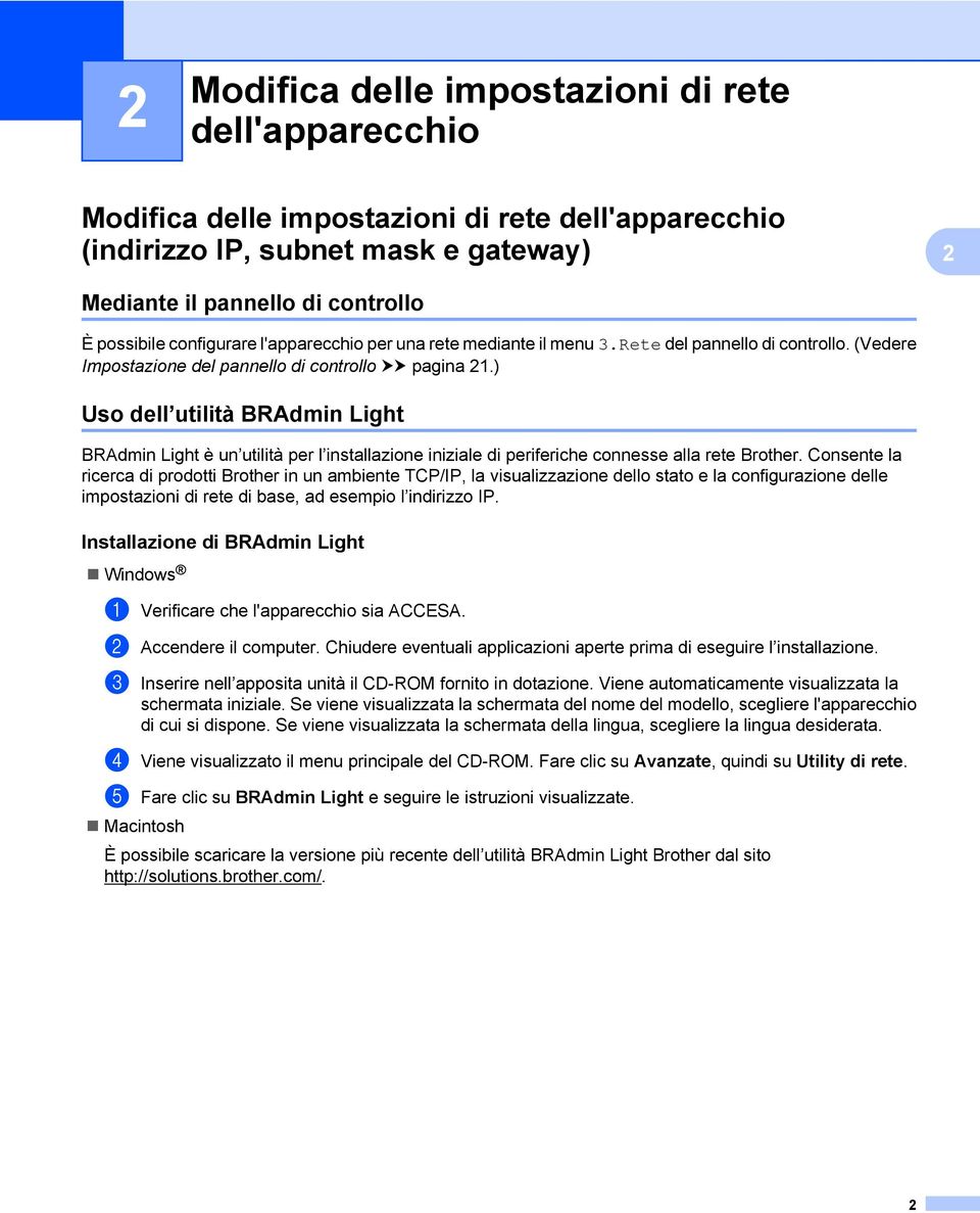 ) Uso dell utilità BRAdmin Light BRAdmin Light è un utilità per l installazione iniziale di periferiche connesse alla rete Brother.