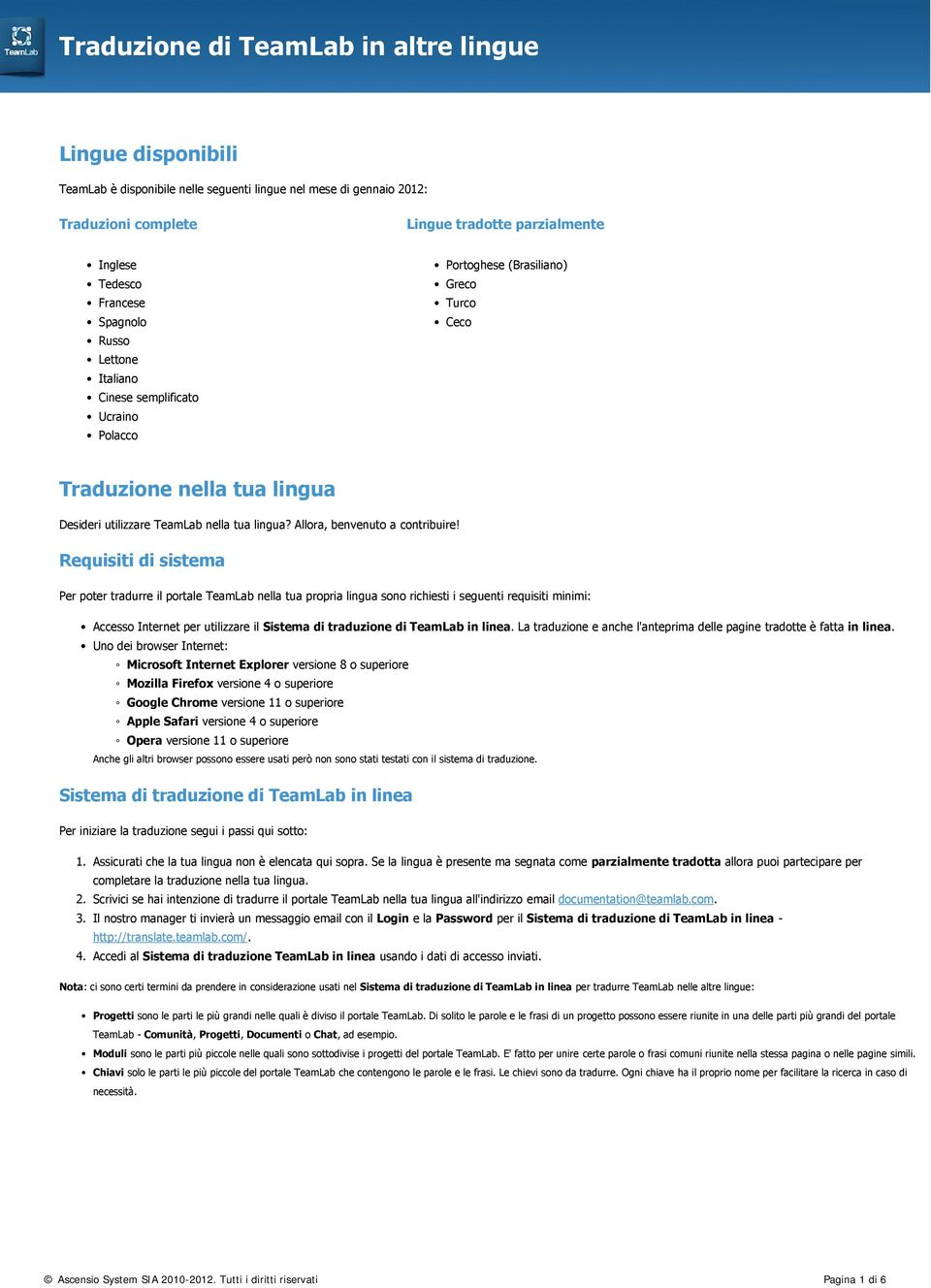 Requisiti di sistema Per poter tradurre il portale TeamLab nella tua propria lingua sono richiesti i seguenti requisiti minimi: Accesso Internet per utilizzare il Sistema di traduzione di TeamLab in