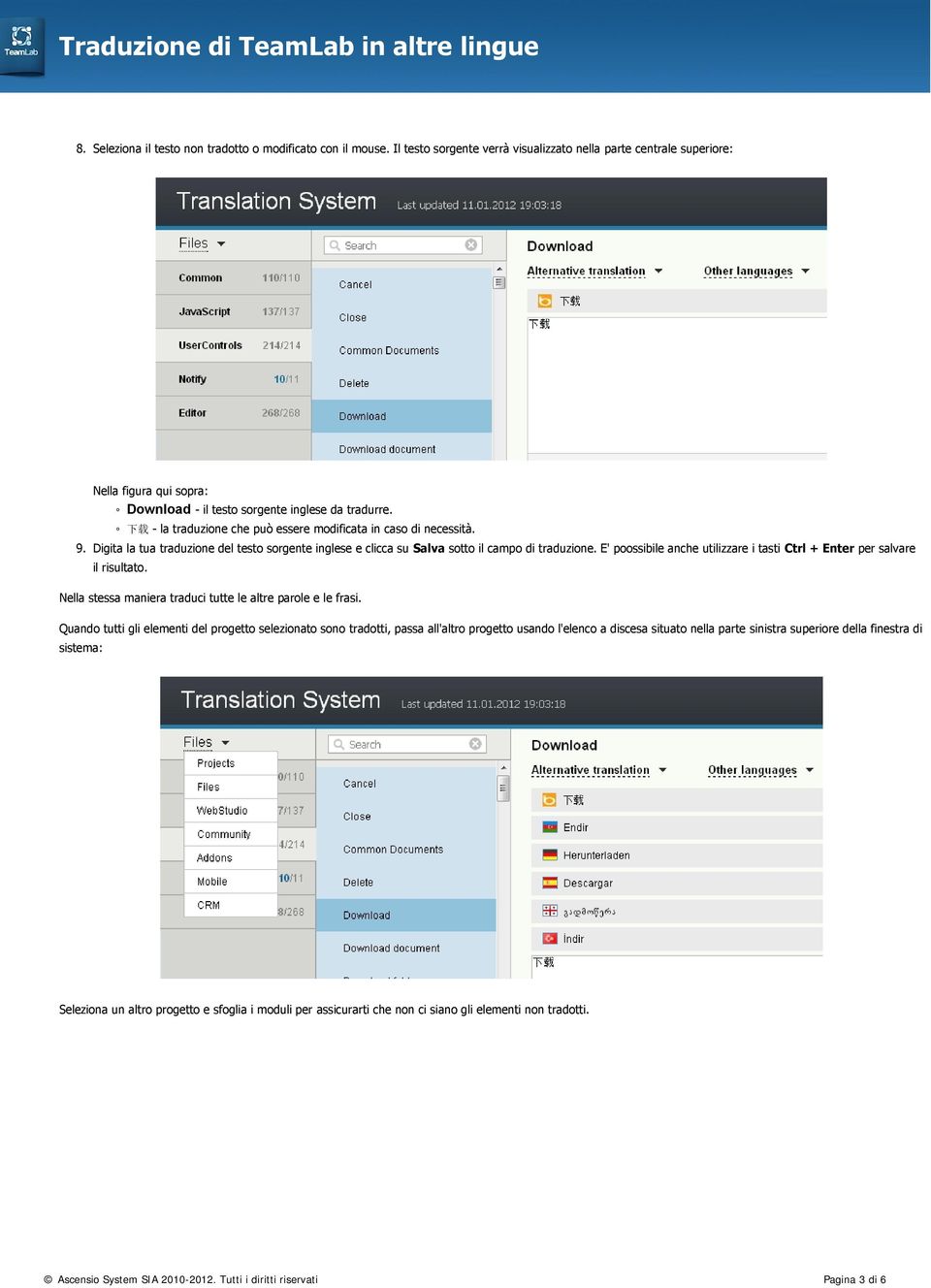 Digita la tua traduzione del testo sorgente inglese e clicca su Salva sotto il campo di traduzione. E' poossibile anche utilizzare i tasti Ctrl + Enter per salvare il risultato.