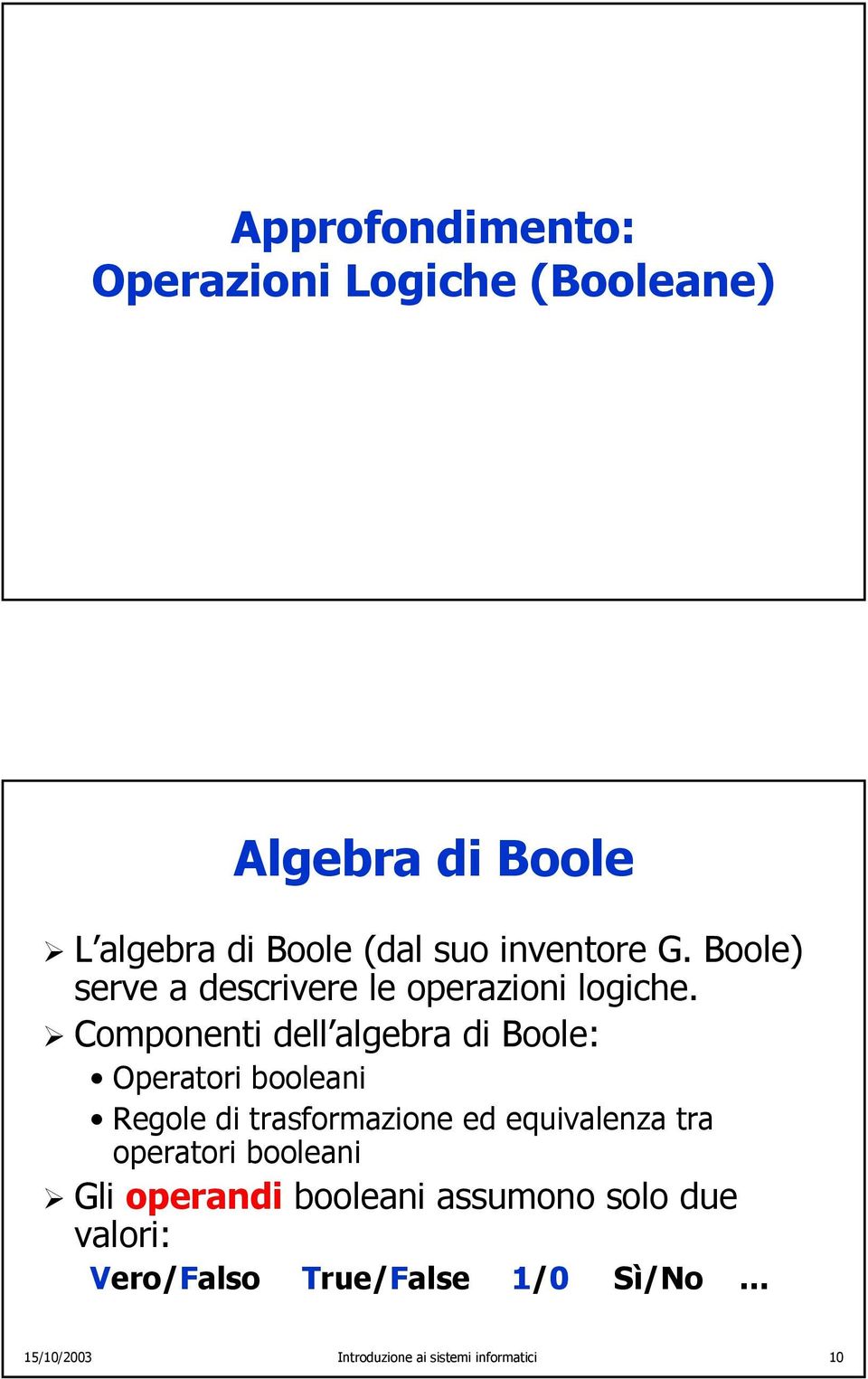 Componenti dell algebra di Boole: Operatori booleani Regole di trasformazione ed equivalenza tra