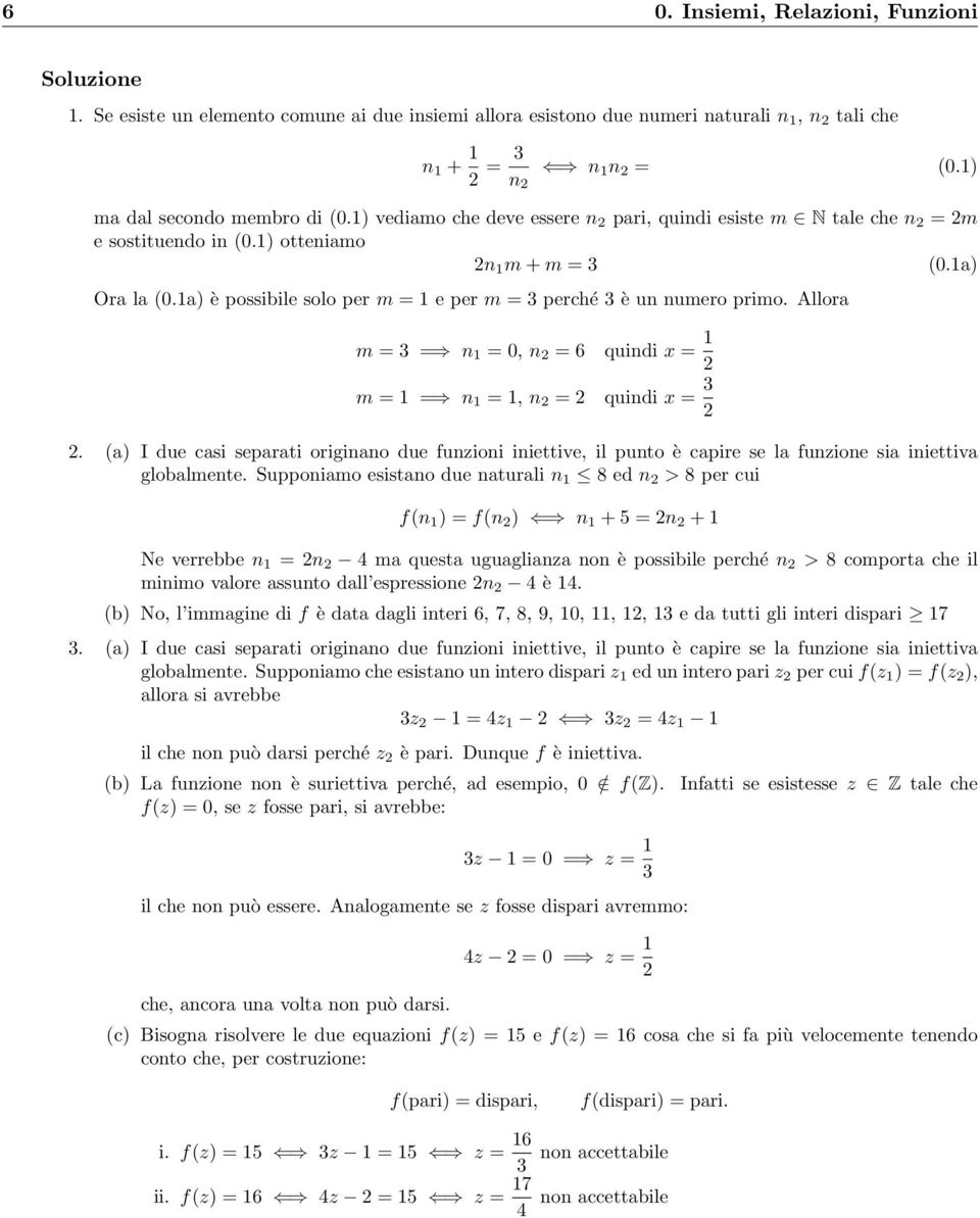 Allora m = 3 = = 0, = 6 quidi x = m = = =, = quidi x = 3. a) I due casi separati origiao due fuzioi iiettive, il puto è capire se la fuzioe sia iiettiva globalmete.