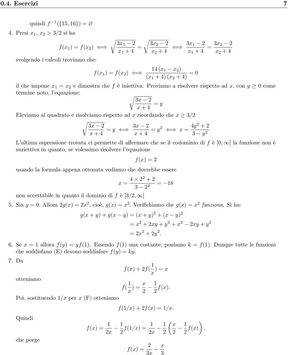 Proviamo a risolvere rispetto ad x, co y 0 come termie oto, l equazioe: 3x x + 4 = y Eleviamo al quadrato e risolviamo rispetto ad x ricordado che x 3/ 3x 3x = y x + 4 x + 4 = y x = 4y + 3 y L ultima