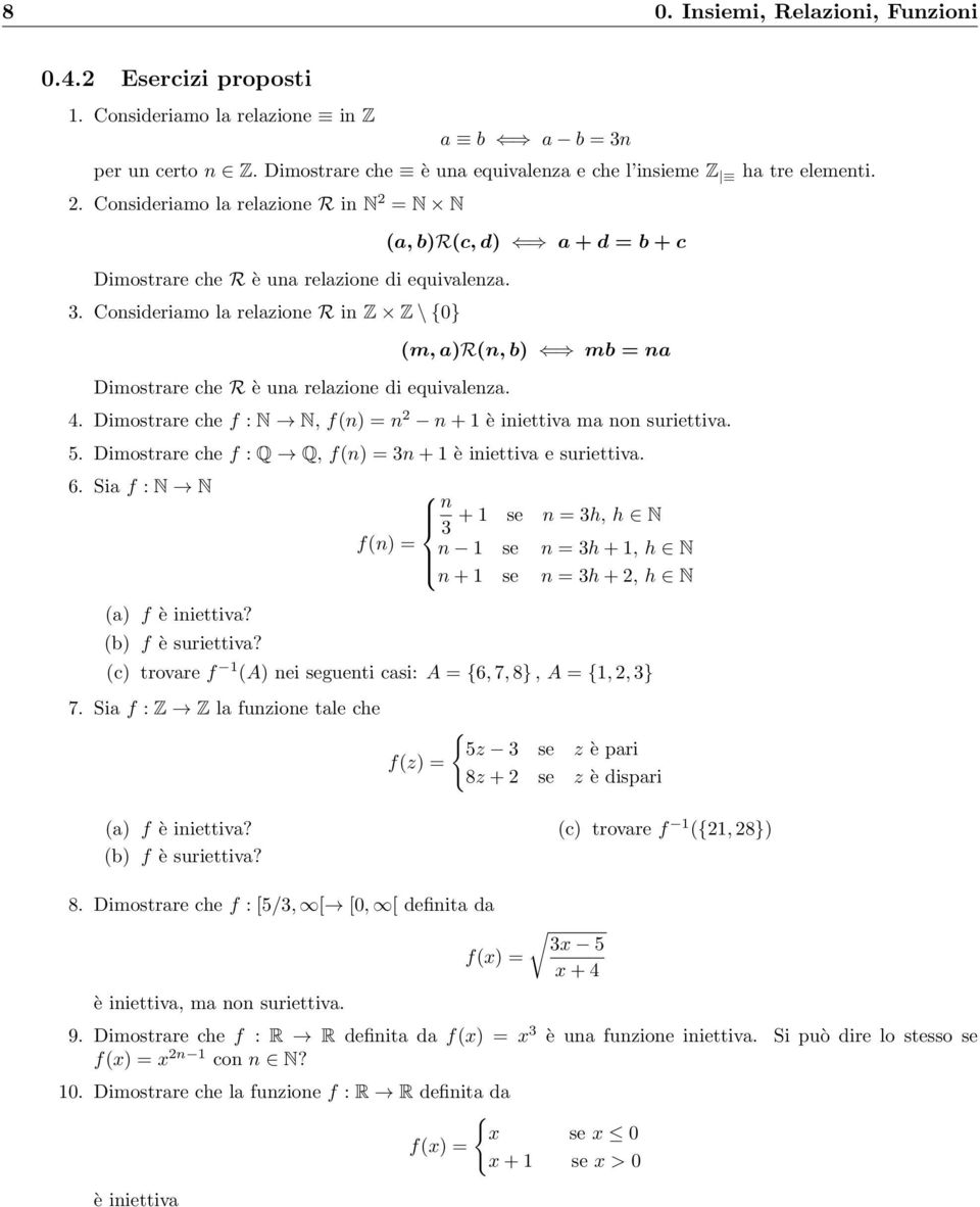 a, b)rc, d) a + d = b + c m, a)r, b) mb = a 4. Dimostrare che f : N N, f) = + è iiettiva ma o suriettiva. 5. Dimostrare che f : Q Q, f) = 3 + è iiettiva e suriettiva. 6. Sia f : N N a) f è iiettiva?