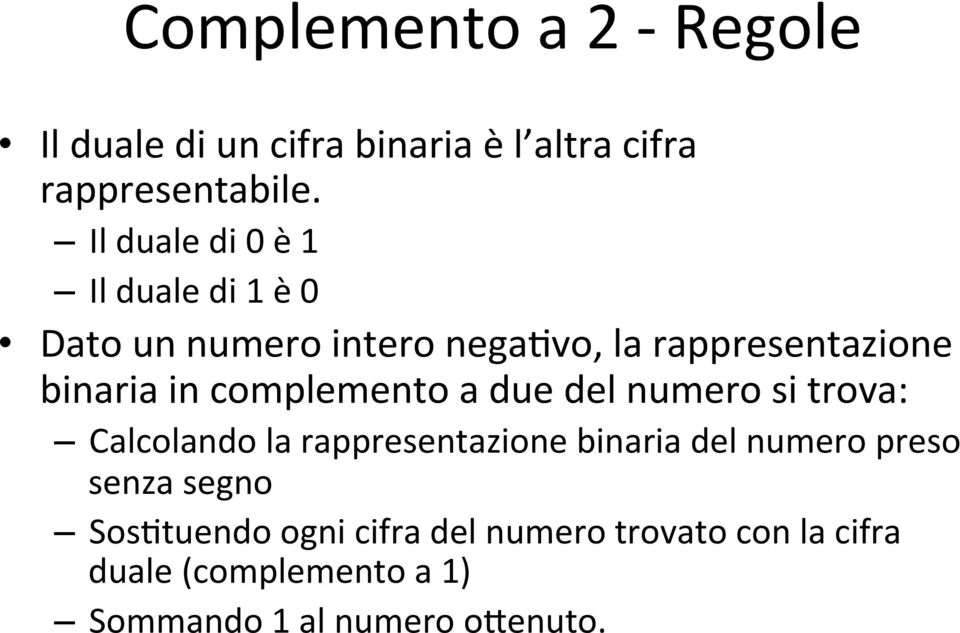 complemento a due del numero si trova: Calcolando la rappresentazione binaria del numero preso