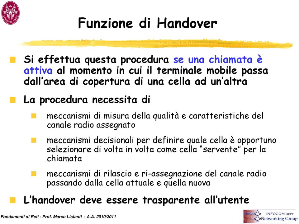 assegnato meccanismi decisionali per definire quale cella è opportuno selezionare di volta in volta come cella servente per la chiamata