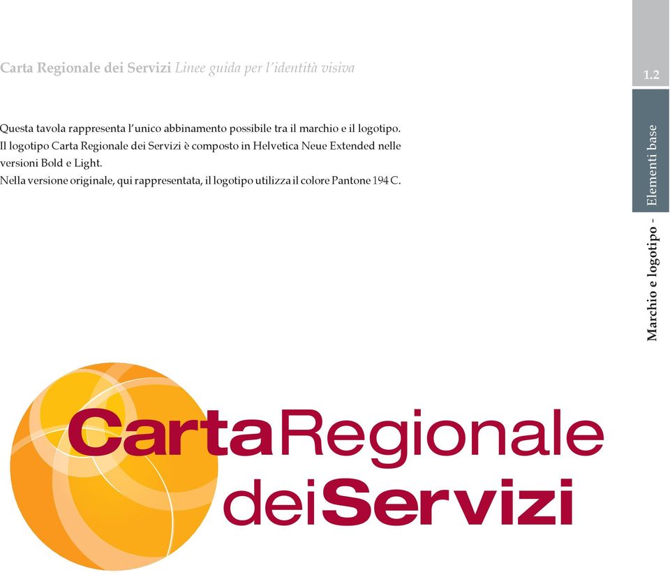 Il logotipo Carta Regionale dei Servizi è composto in Helvetica Neue Extended nelle