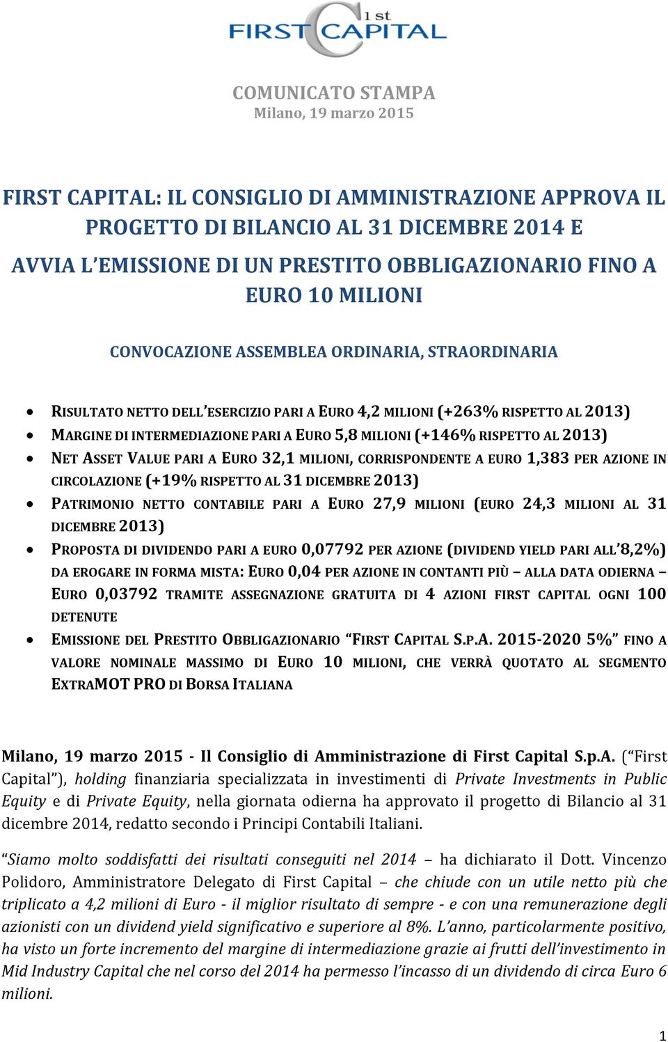 PARI A EURO 32,1 MILIONI, CORRISPONDENTE A EURO 1,383 PER AZIONE IN CIRCOLAZIONE (+19% RISPETTO AL 31 DICEMBRE 2013) PATRIMONIO NETTO CONTABILE PARI A EURO 27,9 MILIONI (EURO 24,3 MILIONI AL 31