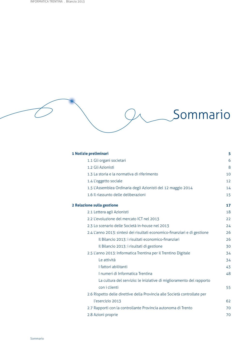 2 L evoluzione del mercato ict nel 2013 22 2.3 Lo scenario delle Società in-house nel 2013 24 2.