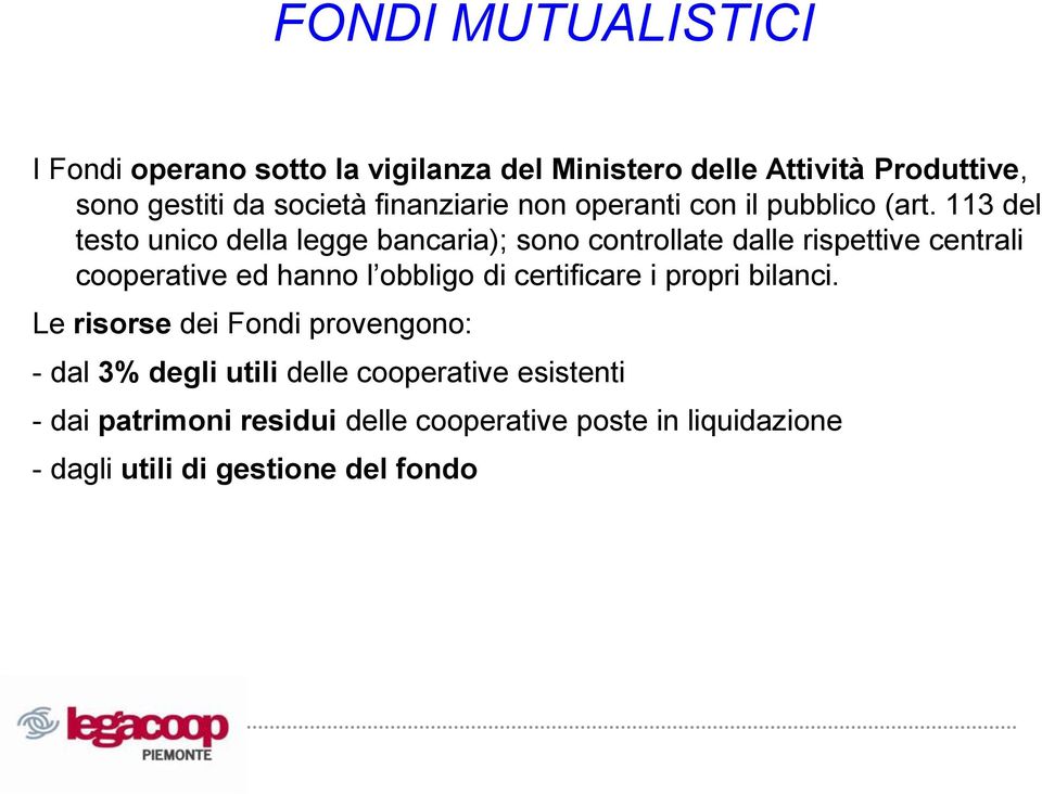 113 del testo unico della legge bancaria); sono controllate dalle rispettive centrali cooperative ed hanno l obbligo di