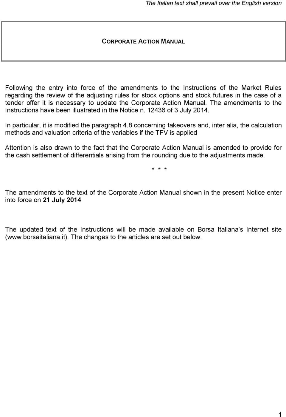 The amendments to the Instructions have been illustrated in the Notice n. 12436 of 3 July 2014. In particular, it is modified the paragraph 4.