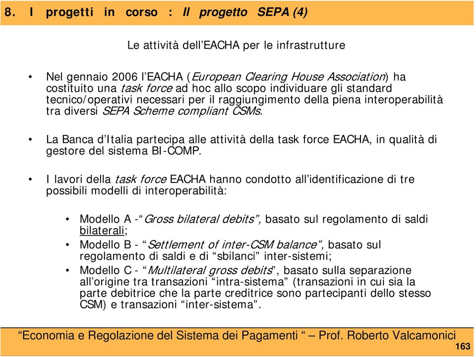 La Banca d Italia partecipa alle attività della task force EACHA, in qualità di gestore del sistema BI-COMP.